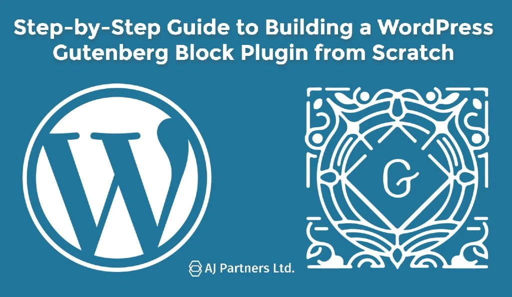 Step-by-Step Guide to Building a WordPress Gutenberg Block Plugin from Scratch by AJ Partners Ltd. and Abel Rogers